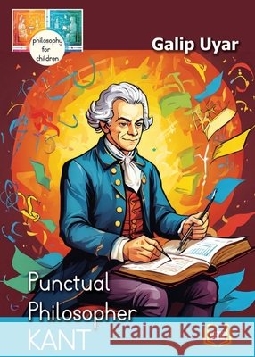 Kant - Punctual Philosopher: Philosophy for Children Galip Uyar 9781998338535 Keetup Publishing House