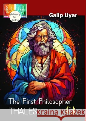 Thales - The First Philosopher: Philosophy for Children Galip Uyar 9781998338580 Keetup Publishing House