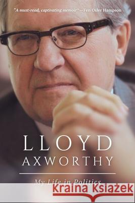 Lloyd Axworthy: My Life and Time Lloyd Axworthy 9781998365074 Sutherland House Books