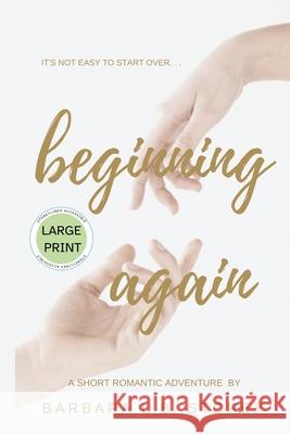 Beginning Again - A Short Romantic Adventure - Large Print Edition Barbara L. B. Storey 9781998389155 Storeylines Accessible