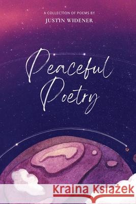 Peaceful Poetry Justin Widener 9781998394210