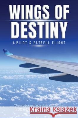 Wings Of Destiny: A Pilot's Fateful Flight Rodger Findiesen 9781998394265