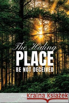 The Hiding Place: Be Not Deceived Paulette C. Hammack 9781998394425 Explora Books