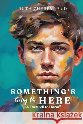 Something's Going on Here Book 2: A Farewell to Harm Ruth Cherr 9781998394456 Explora Books