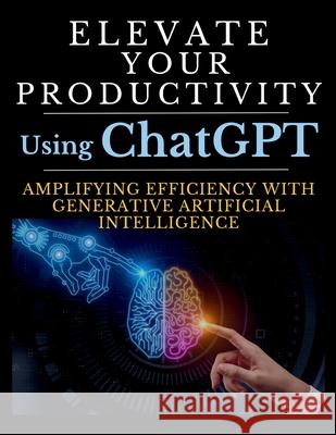 Elevate Your Productivity Using ChatGPT: An In-Depth Resource for Amplifying Efficiency with Generative Artificial Intelligence Technology Mauricio Vasquez Mindscape Artwork Publishing 9781998402311 Aria Capri International Inc.