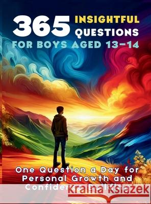 365 Insightful Questions for Boys Aged 13-14: One Question a Day for Personal Growth and Confidence Building Mauricio Vasquez Devon Abbruzzese Aria Capri Publishing 9781998402366