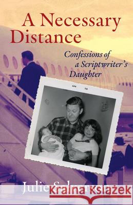 A Necessary Distance: Confessions of a Scriptwriter's Daughter Julie Salverson 9781998408085 Wolsak and Wynn