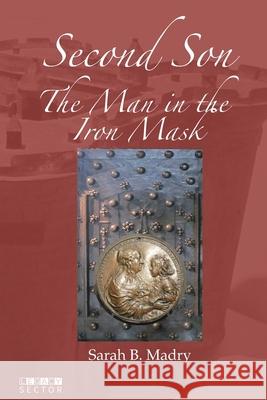 Second Son: The Man in the Iron Mask Sarah B. Madry Tyler Mitchell 9781998414000