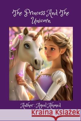 The Princess And The Unicorn Aqeel Ahmed 9781998419937 978-1-998419-93-7