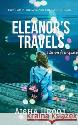 Eleanor's Travels: ?dition fran?aise Aisha Urooj 9781998420216 Aisha Urooj