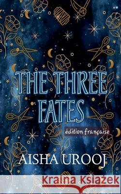 The Three Fates: ?dition fran?aise Aisha Urooj 9781998420278 Aisha Urooj