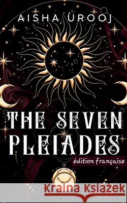 The Seven Pleiades: ?dition fran?aise Aisha Urooj 9781998420292 Aisha Urooj