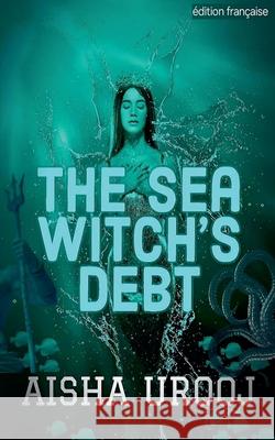 The Sea Witch's Debt: ?dition fran?aise Aisha Urooj 9781998420377 Aisha Urooj