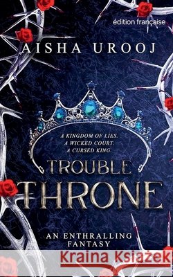 Trouble Throne: ?dition fran?aise Aisha Urooj 9781998420513 Aisha Urooj