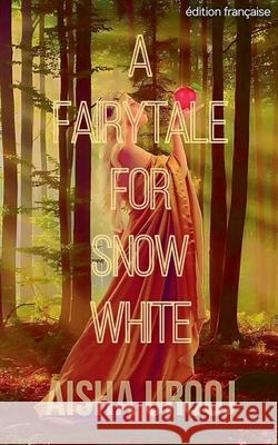 A Fairytale for Snow White: ?dition fran?aise Aisha Urooj 9781998420537 Aisha Urooj