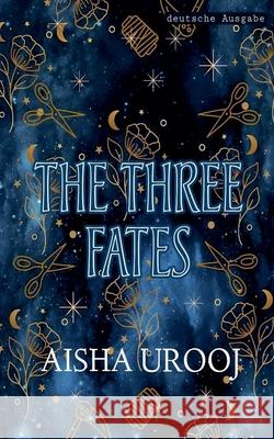 The Three Fates: deutsche ausgabe Aisha Urooj 9781998420575 Aisha Urooj