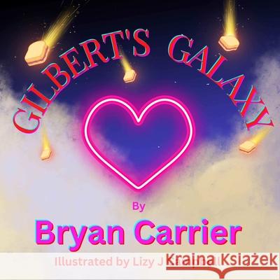 Gilbert's Galaxy Bryan Carrier Lizy Campbell 9781998422135 Elite Lizzard Publishing Company