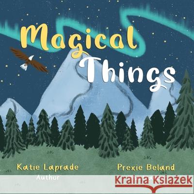 Magical Things Katie Laprade Prexie Beland 9781998422449 Elite Lizzard Publishing Company