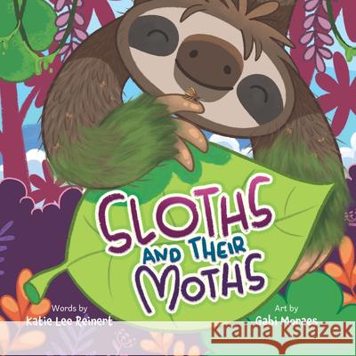 Sloths and Their Moths Katie Lee Reinert Gabi Moraes 9781998426263 Tielmour Press