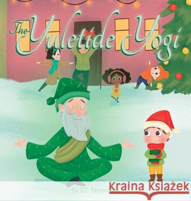 The Yuletide Yogi: A Heartwarming Holiday Tale of Mindfulness and Yoga - Perfect for Ages 4 to 10 S. G. Bloomfield Kate Chirko 9781998430086 Stefania Grieco