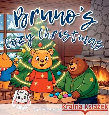Bruno's Cozy Christmas: A Gentle Holiday Story of Calm, Kindness, and Christmas Joy for Toddlers and Preschoolers (Ages 3-5) Nora Gracie Foster 9781998430369 Stefania Grieco