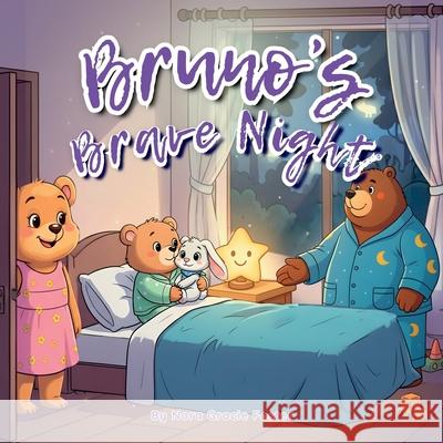 Bruno's Brave Night: A Gentle Story About Courage, Nighttime Worries, and Feeling Safe for Ages 3-5 Nora Gracie Foster 9781998430536 Stefania Grieco