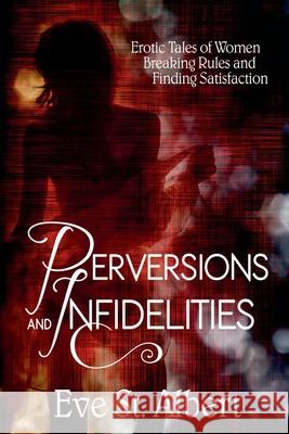 Perversions and Infidelities Eve St Albert 9781998453092 Fossil Cove Publishing