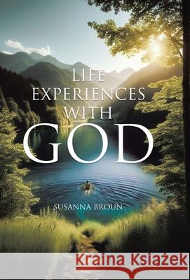 Life Experiences With God Susanna Broun 9781998454594