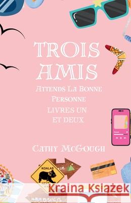 Trois Amis Attends La Bonne Personne Livres Un et Deux Cathy McGough 9781998480128 Cathy McGough (Stratford Living Publishing)