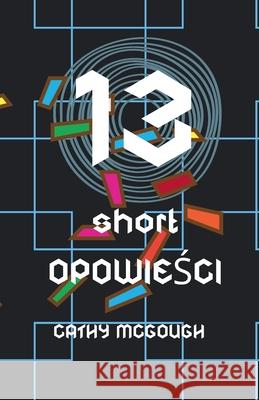 13 Short OpowieŚci Cathy McGough 9781998480241 Cathy McGough (Stratford Living Publishing)