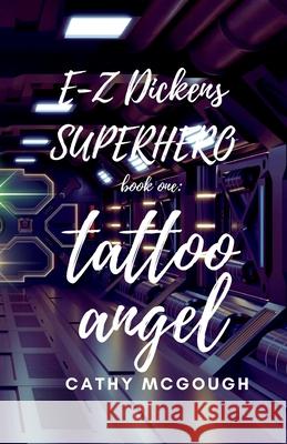 E-Z Dickens Superhero Book One: Tattoo Angel Cathy McGough 9781998480333 Cathy McGough (Stratford Living Publishing)