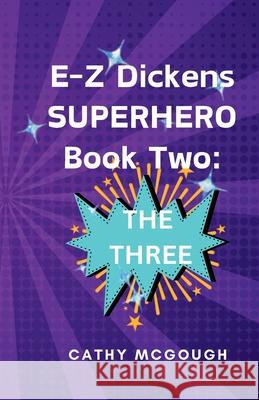 E-Z Dickens Superhero Book Two: The Three Cathy McGough 9781998480340 Cathy McGough (Stratford Living Publishing)