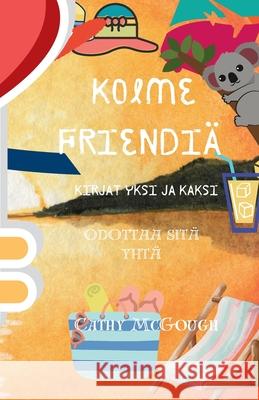 Kolme Friendiä Kirjat Yksi Ja Kaksi: Odottaa Sitä Yhtä Cathy McGough 9781998480531
