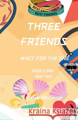 Three Friends Wait for the One Books One and Two Cathy McGough 9781998480555