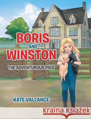 Boris and Winston: The Adventurous Pigs Kate Vallance 9781998482412 Tellwell Talent