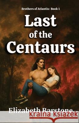 Last of the Centaurs Elizabeth Barstone 9781998485444 Haven Street Publishing