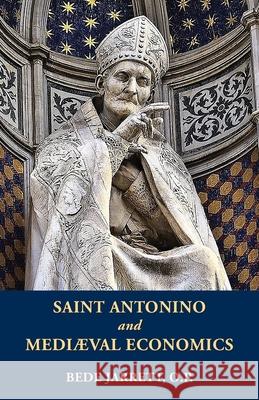 Saint Antonino and Mediaeval Economics Bede Jarrett 9781998492572