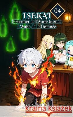L'Aube de la Destin?e: Tome 4 Jean-Louis VILL 9781998499205