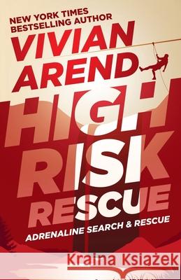 High Risk: Rescue Vivian Arend 9781998508044 Arend Publishing Inc.