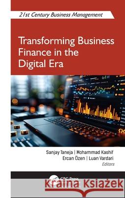 Transforming Business Finance in the Digital Era Sanjay Taneja Mohammad Kashif Ercan ?zen 9781998511228 Apple Academic Press