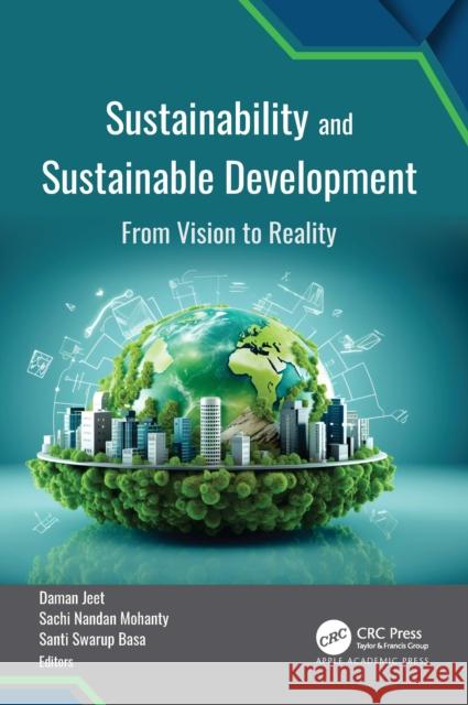 Sustainability and Sustainable Development: From Vision to Reality Daman Jeet Sachi Nandan Mohanty Santi Swarup Basa 9781998511525 Apple Academic Press