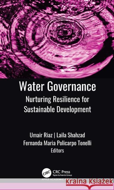 Water Governance: Nurturing Resilience for Sustainable Development Umair Riaz Laila Shahzad Fernanda Maria Policarp 9781998511624 Apple Academic Press