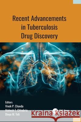 Recent Advancements in Tuberculosis Drug Discovery Vivek P. Chavda Mahesh T. Chhabria Divya M. Teli 9781998511808 Apple Academic Press