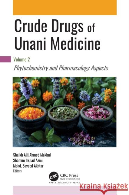 Crude Drugs of Unani Medicine: Volume 2: Phytochemistry and Pharmacology Aspects Shaikh Ajij Ahmad Makbul Shamim Irshad Azmi Mohd Sayeed Akhtar 9781998511983 Apple Academic Press