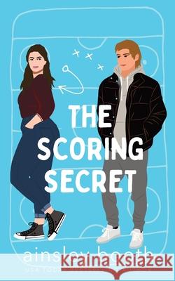 The Scoring Secret: A Hockey Romance Ainsley Booth 9781998523016