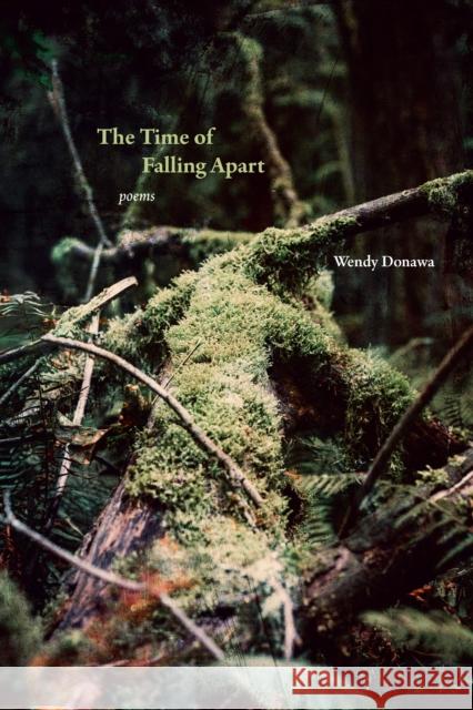 The Time of Falling Apart: Poems Wendy Donawa 9781998526307 Harbour Publishing