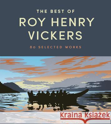 The Best of Roy Henry Vickers: 80 Selected Works Roy Henry Vickers Lucky Budd 9781998526635 Harbour Publishing
