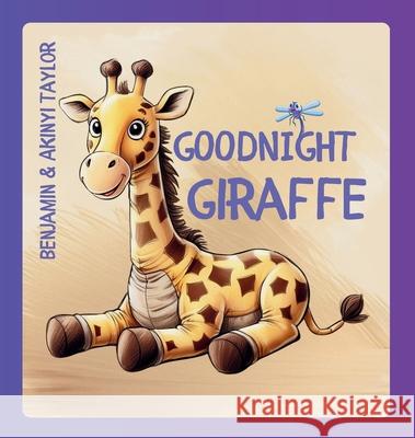 Goodnight Giraffe Benjamin &. Akinyi Taylor 9781998532803 Ahelia Publishing LLC