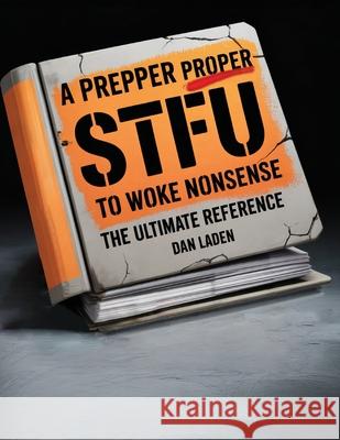 A Prepper Proper STFU to Woke Nonesense Dan Laden 9781998545438 Telephasic Workshop, Ltd. Hawaii