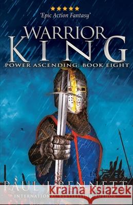 Warrior King: An Epic Military Fantasy Paul J. Bennett 9781998553044 Paul Bennett